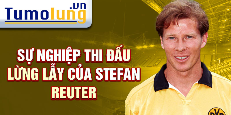 Sự nghiệp thi đấu lừng lẫy của stefan reuter