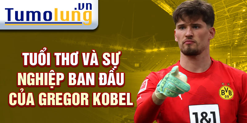 Tuổi thơ và sự nghiệp ban đầu của gregor kobel