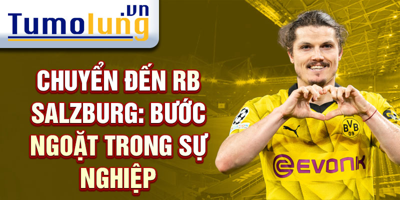 Chuyển đến RB Salzburg: Bước ngoặt trong sự nghiệp