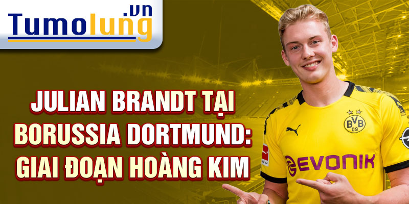 Julian Brandt tại Borussia Dortmund: Giai đoạn hoàng kim