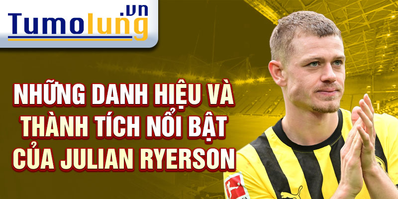 Những danh hiệu và thành tích nổi bật của Julian Ryerson