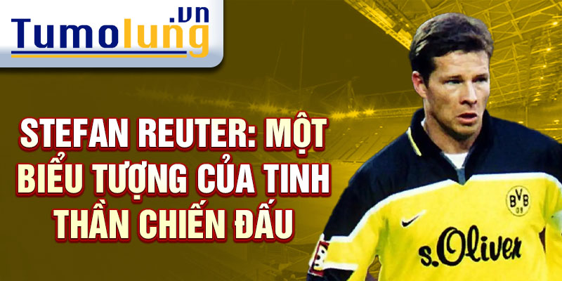 Stefan Reuter: Một biểu tượng của tinh thần chiến đấu