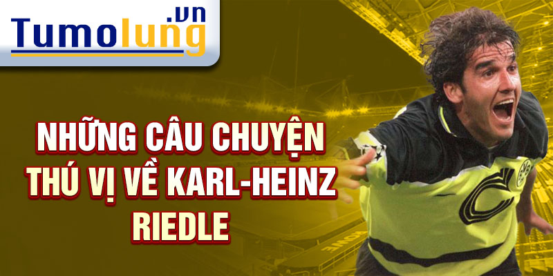 Những câu chuyện thú vị về Karl-Heinz Riedle