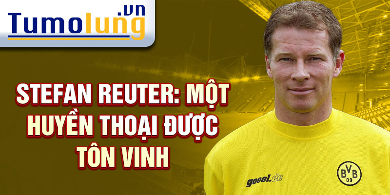 Stefan Reuter: Một huyền thoại được tôn vinh