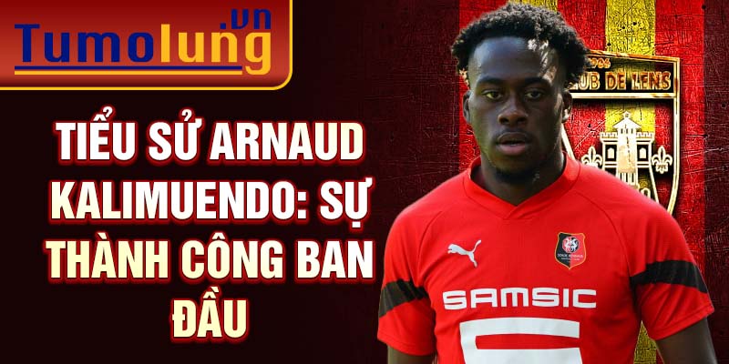 Tiểu sử Arnaud Kalimuendo: Sự thành công ban đầu