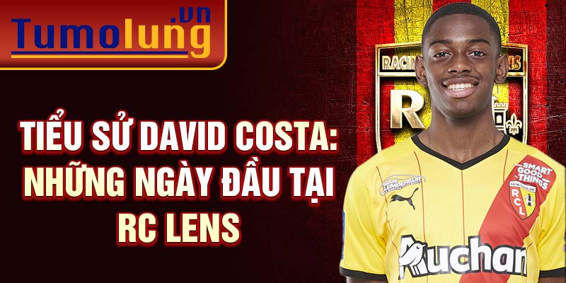 Tiểu sử David Costa: những ngày đầu tại RC Lens