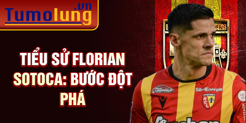 Tiểu sử Florian Sotoca: Bước đột phá