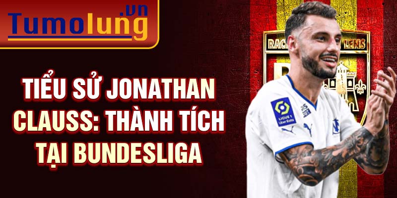 Tiểu sử Jonathan Clauss: thành tích tại Bundesliga