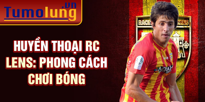 Huyền thoại RC Lens: Phong cách chơi bóng