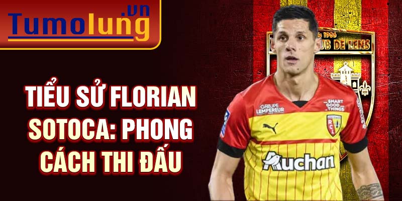 Tiểu sử Florian Sotoca: Phong cách thi đấu