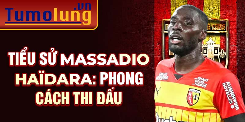 Tiểu sử Massadio Haïdara: phong cách thi đấu