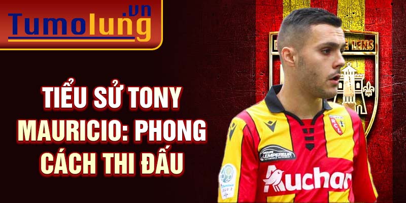 Tiểu sử Tony Mauricio: phong cách thi đấu