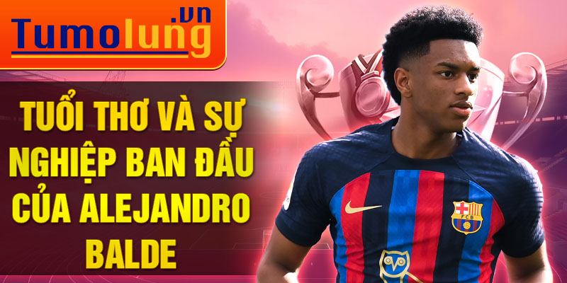 Tuổi thơ và sự nghiệp ban đầu của alejandro balde