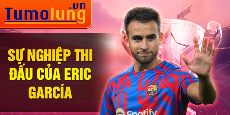 Sự nghiệp thi đấu của Eric García