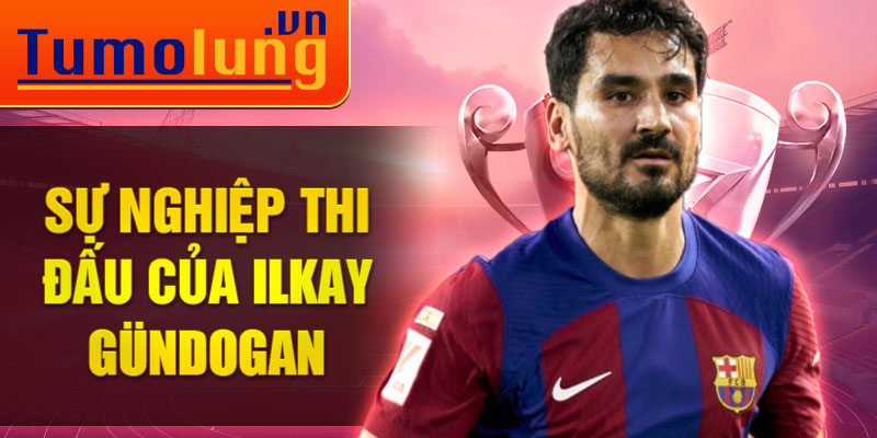 Sự nghiệp thi đấu của Ilkay Gundogan