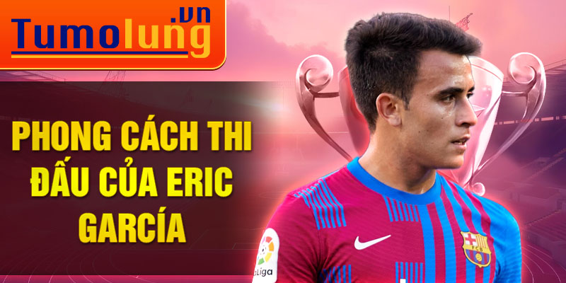 Phong cách thi đấu của Eric García