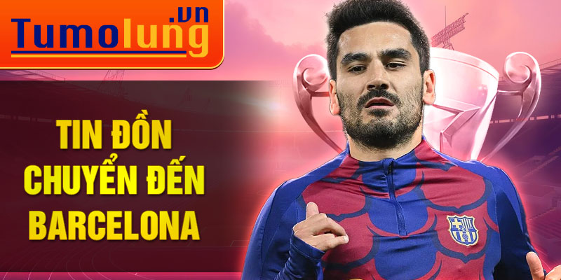 Tin đồn chuyển đến Barcelona