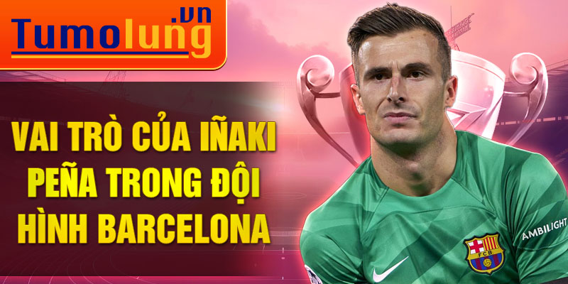 Vai trò của Iñaki Peña trong đội hình Barcelona