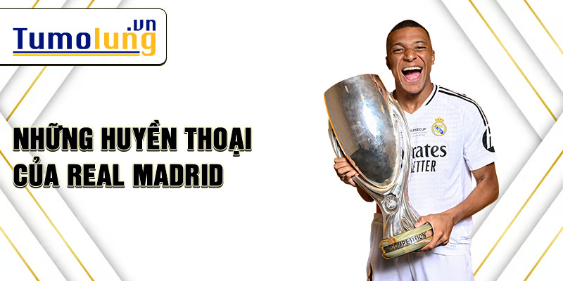 Những huyền thoại của Real Madrid