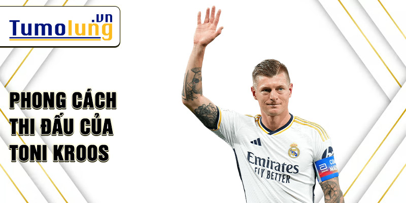 Phong cách thi đấu của Toni Kroos