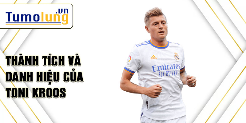 Thành tích và danh hiệu của Toni Kroos